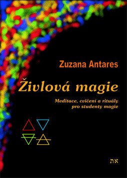 Živlová magie - Meditace cvičení a rituály pro studenty magie – Antares Zuzana