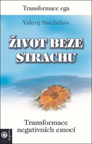 Život beze strachu - Transformace negativních emocí – Sinelnikov Valerij