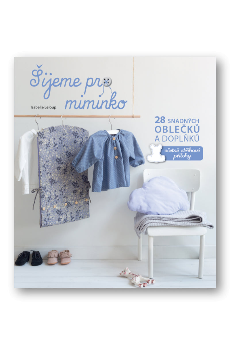 Šijeme pro miminko - 28 snadných oblečků a doplňků včetně střihové přílohy – Leloup Isabelle