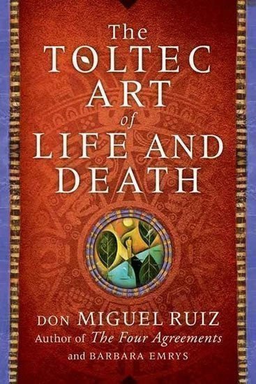A Toltec Art of Life and Death – Ruiz Don Miguel (2015)