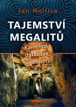 Tajemství megalitů - Kamenná databáze věčnosti – Hnilica Jan