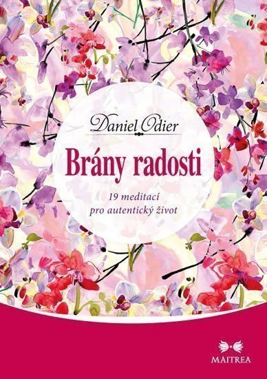 Brány radosti - 19 meditací pro autentický život – Odier Daniel