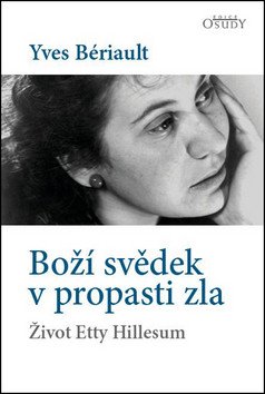 Boží svědek v propasti zla - Život Etty Hillesum – Bériault Yves