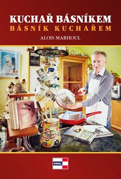 Kuchař básníkem básník kuchařem – Marhoul Alois