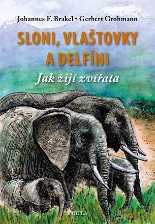Sloni vlaštovky a delfíni - Jak žijí zvířata – Brakel Johannes