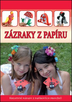 Zázraky z papíru - Kreativní nápady z papírových proužků – group of authors