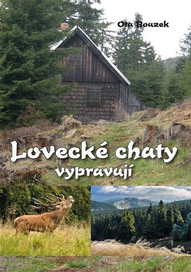 Lovecké chaty vypravují – Bouzek Ota