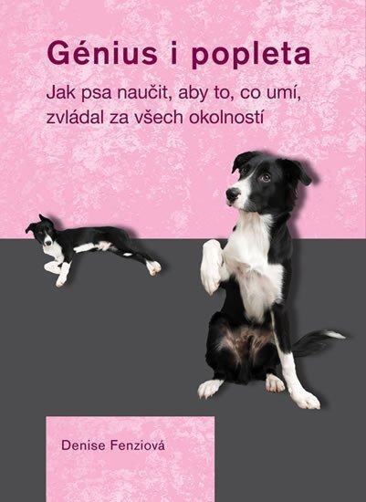 Génius i popleta - Jak psa naučit aby to co umí zvládal za všech okolností – Fenziová Denise