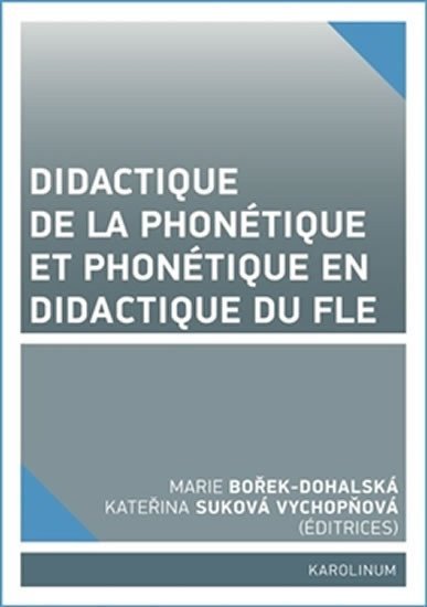 Didactique de la phonétique et phonétique en didactique du FLE – Bořek-Dohalská Marie