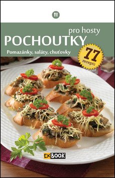Pochoutky pro hosty - Pomazánky saláty chuťovky 77 receptů – group of authors