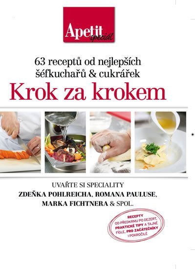 Krok za krokem - 63 receptů od nejlepších šéfkuchařů a cukrářek Edice Apetit speciál