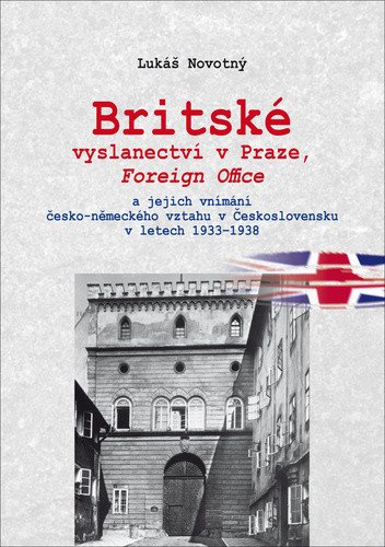 Britské vyslanectví v Praze Foreign Office a jejich vnímání česko-německého vztahu v Československu v letech 1933 - 1938 – Novotný Lukáš
