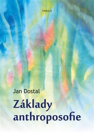 Základy anthroposofie – Dostal Jan