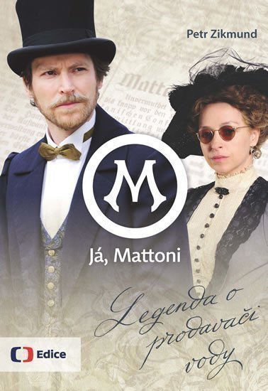 Já Mattoni - Legenda o prodavači vody – Zikmund Petr