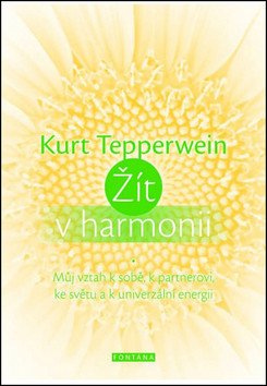 Žít v harmonii - Můj vztah k sobě k partnerovi ke světu a k univerzální energii – Tepperwein Kurt