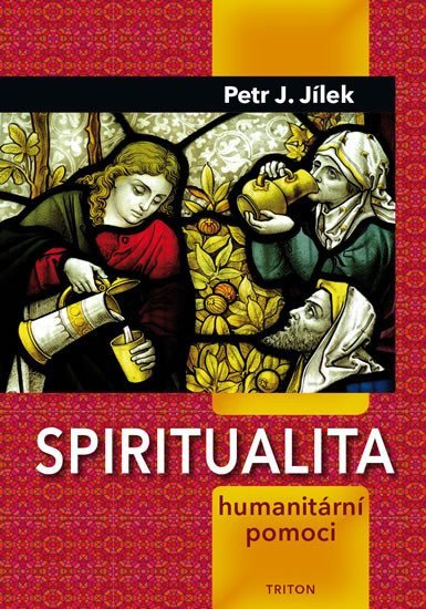 Spiritualita humanitární pomoci – Jílek Petr J