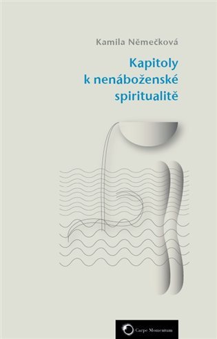 Kapitoly k nenáboženské spiritualitě – Němečková Kamila