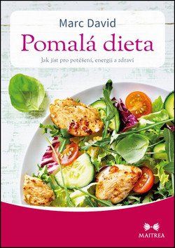 Pomalá dieta - Jak jíst pro potěšení energii a zdraví – David Marc