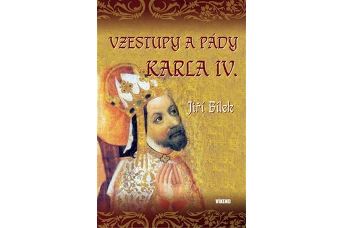Vzestupy a pády Karla IV – Bílek Jiří