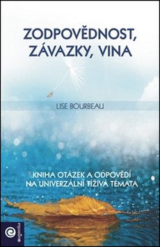 Zodpovědnost závazky vina - Kniha otázek a odpovědí na univerzální tíživá témata – Bourbeau Lise