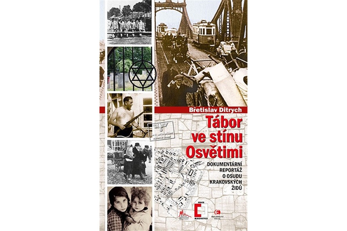 Tábor ve stínu Osvětimi - Dokumentární reportáž o osudu krakovských Židů – Ditrych Břetislav