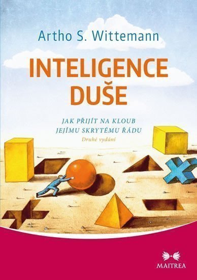 Inteligence duše - Jak přijít na kloub jejímu skrytému řádu – Wittemann Artho Stefan