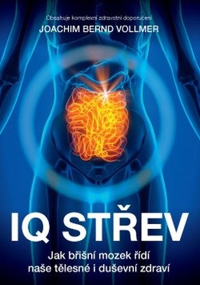 IQ střev - Jak břišní mozek řídí naše tělesné i duševní zdraví – Vollmer Joachim Bernd
