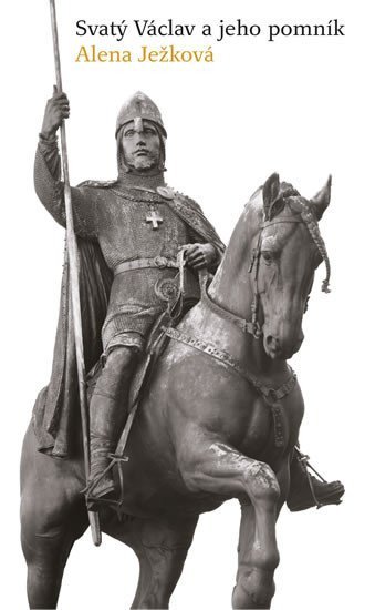 Svatý Václav a jeho pomník – Ježková Alena