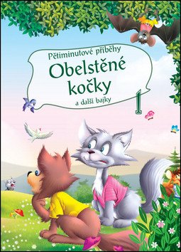 Pětiminutové příběhy 1 - Obelstěné kočky a další bajky