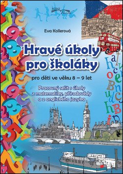 Hravé úkoly pro školáky 8-9 let Matematika Přírodověda AJ – Kollerová Eva