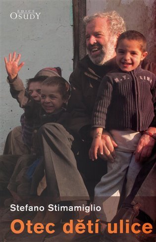 Otec dětí ulice - Kdo zachrání život zachrání celý svět – Stimamiglio Stefano