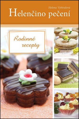 Helenčino pečení - Rodinné recepty – Vybíralová Helena