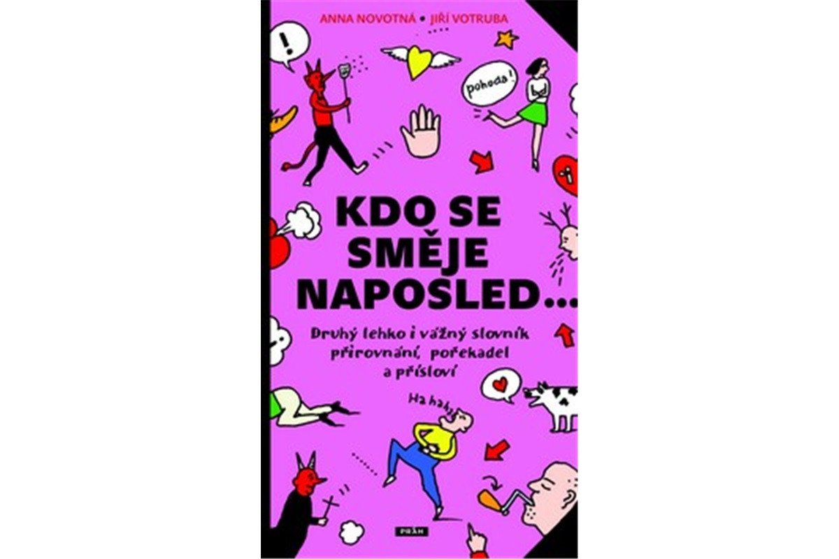 Kdo se směje naposled - Druhý lehko i vážný slovník přirovnání pořekadel a přísloví – Novotná Anna