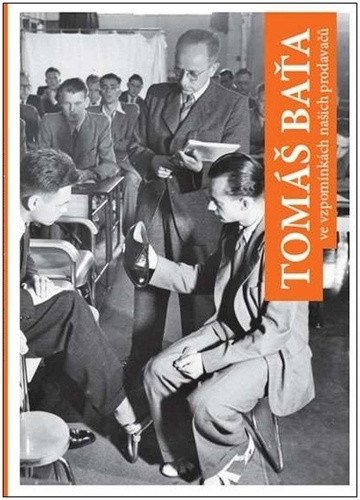 Tomáš Baťa ve vzpomínkách našich prodavačů – Knap Jan