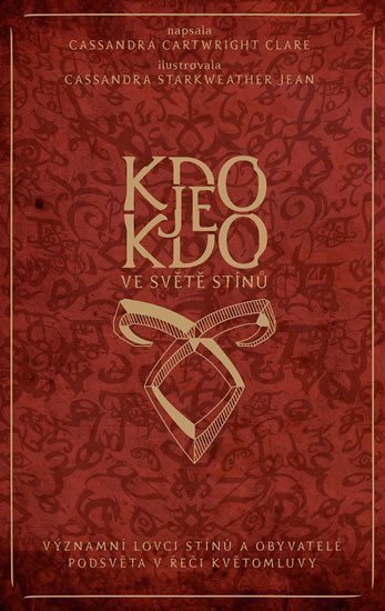 Kdo je kdo ve světě stínů - Významní lovci stínů a obyvatelé podsvěta v řeči květomluvy – Clareová Cassandra