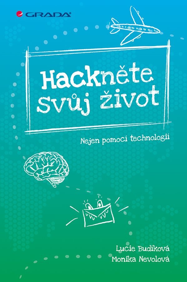 Hackněte svůj život - Nejen pomocí technologií – Nevolová Monika