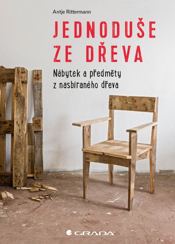 Jednoduše ze dřeva - Nábytek a předměty z nasbíraného dřeva – Rittermann Antje