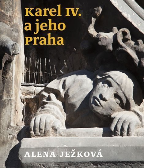 Karel IV a jeho Praha – Ježková Alena