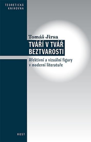 Tváří v tvář beztvarosti - Afektivní a vizuální figury v moderní literatuře – Jirsa Tomáš