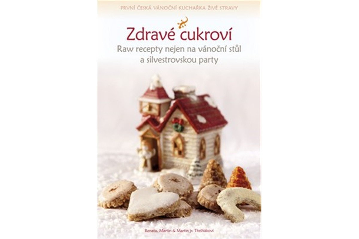 Zdravé cukroví - Raw recepty nejen na vánoční stůl a silvestrovskou party – Třešňáková Renata
