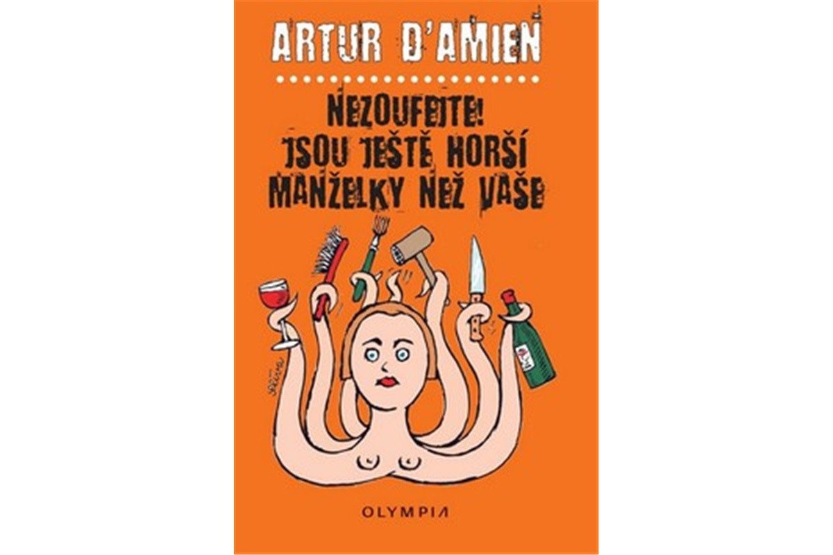 Nezoufejte Jsou ještě horší manželky než vaše – dAmien Artur