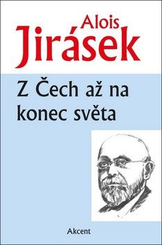 Z Čech až na konec světa – Jirásek Alois