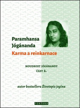 Karma a reinkarnace - Moudrost Jógánandy 2 – Jógánanda Paramhansa