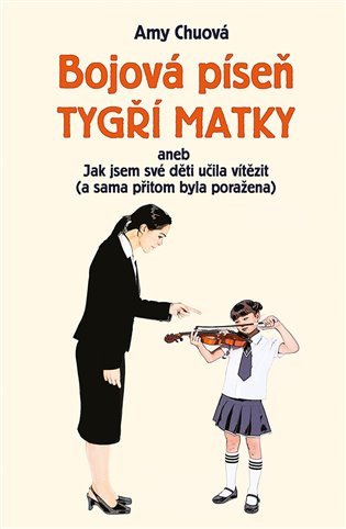 Bojová píseň tygří matky aneb Jak jsem své děti učila vítězit (a sama přitom byla poražena) – Amarová Heather Ash (2016)