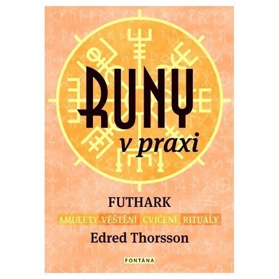 Runy v praxi - FUTHARK - amulety - věštění - cvičení - rituály – Thorsson Edred