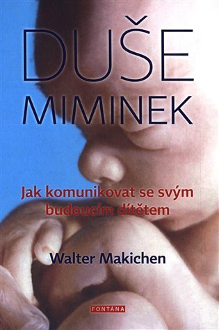 Duše miminek - Jak komunikovat se svým budoucím dítětem – Machiken Walter