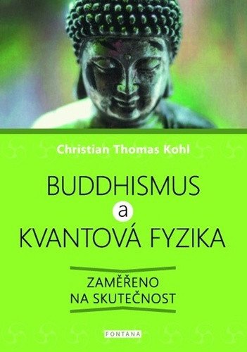 Buddhismus a kvantová fyzika - Zaměřeno na skutečnost – Kohl Christian Thomas