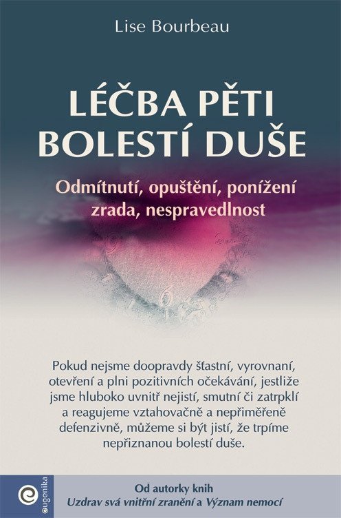 Léčba pěti bolestí duše - Odmítnutí opuštění ponížení zrada nespravedlnost – Bourbeau Lise