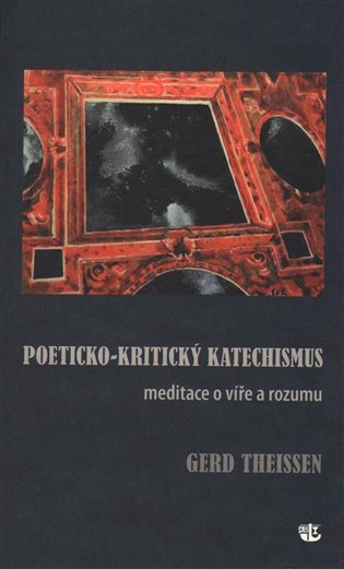 Poeticko-kritický katechismus - Meditace o víře a rozumu – Theissen Gerd