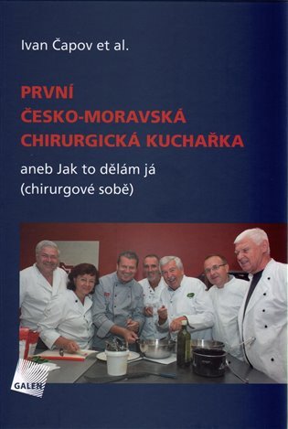 První česko-moravská chirurgická kuchařka aneb Jak to dělám já chirurgové sobě – Čapov Ivan